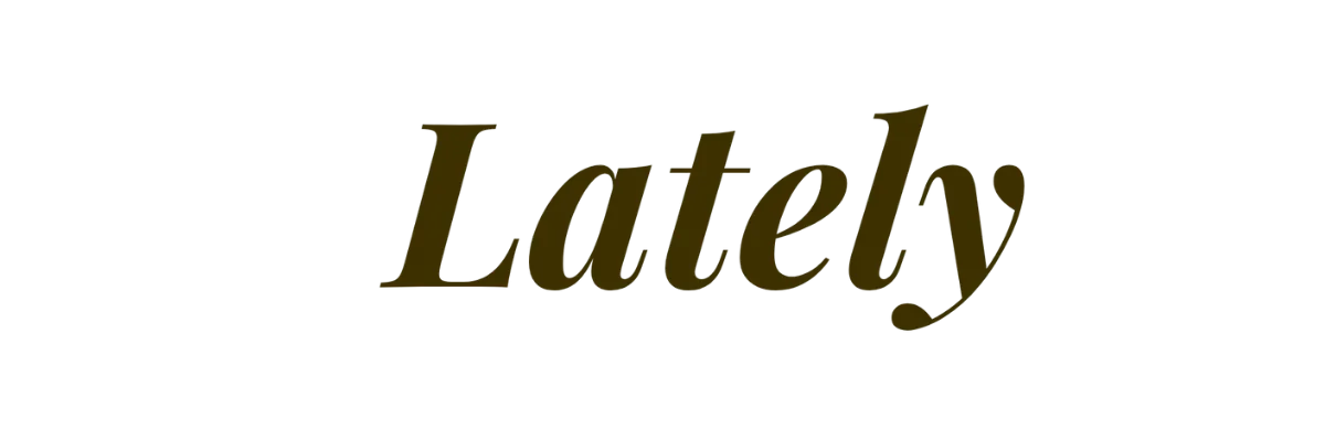 Welcome to Lately